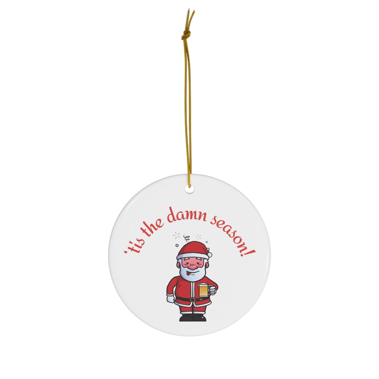 Tis the damn Season Christmas ornament, Holiday Ornament, Funny Gift, Christmas Tree Decor, 4 Shapes, Drinking Santa, Funny Santa, Naughty