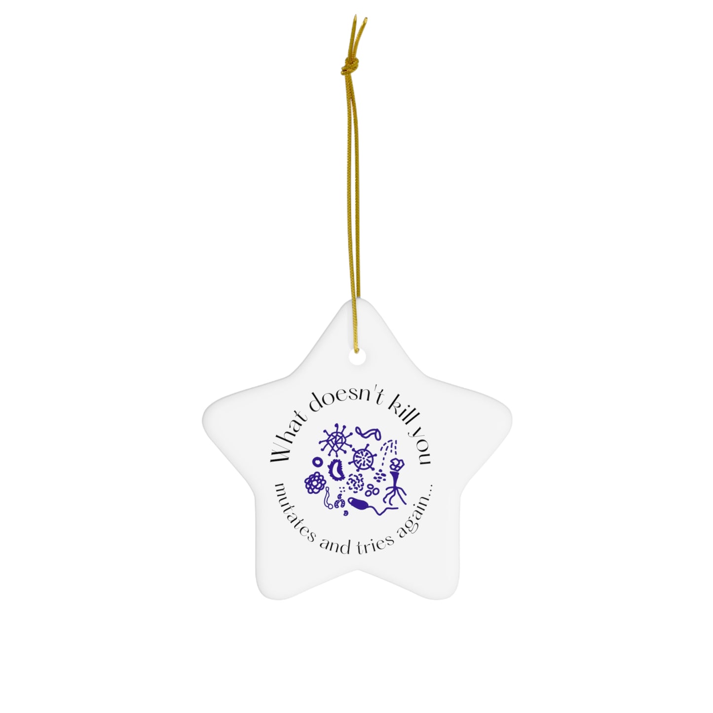 What doesnt kill you mutates and tries again Christmas Ornament, Ceramic Ornament, 4 Shapes