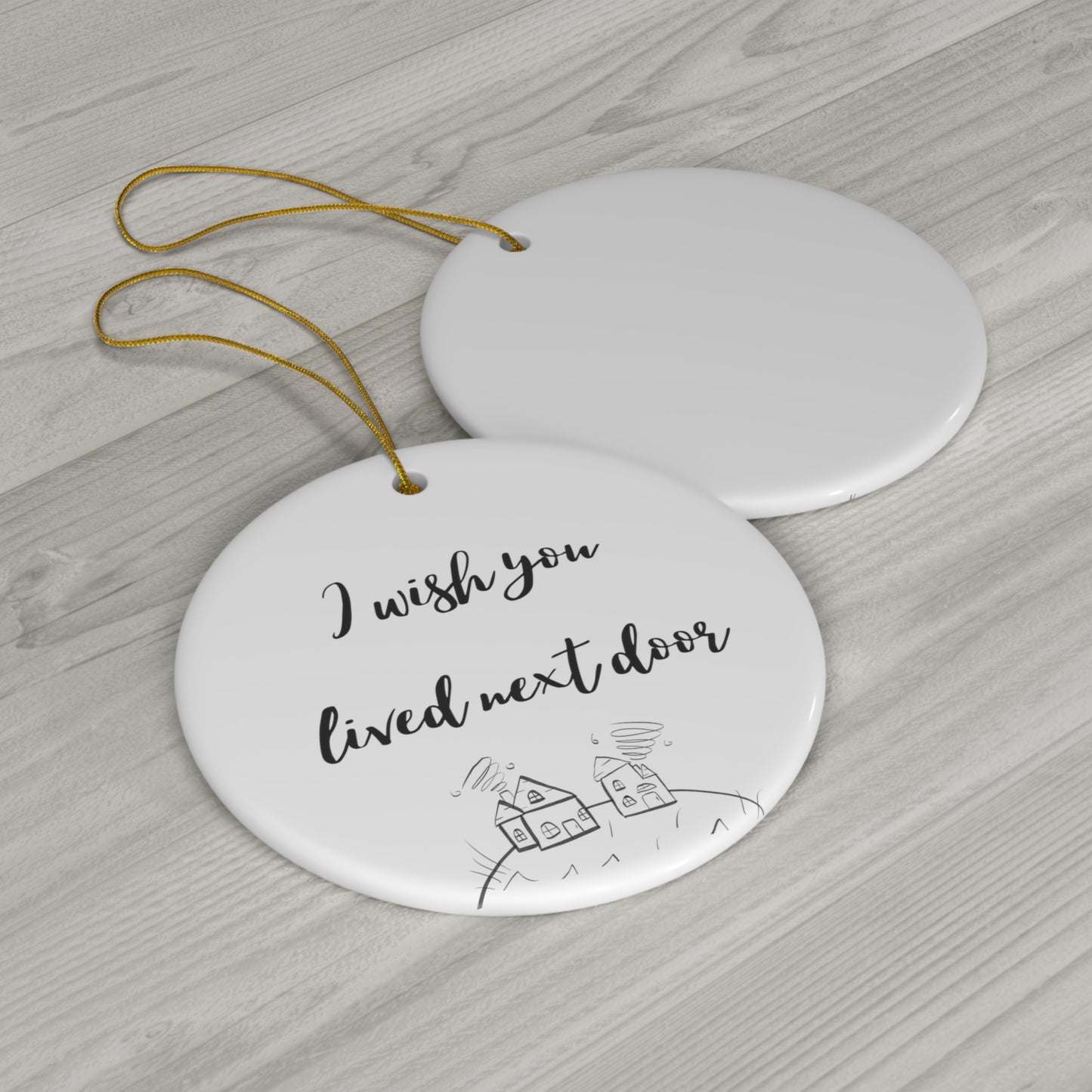 I Wish You Lived Next Door Ceramic Ornament, 4 Shapes