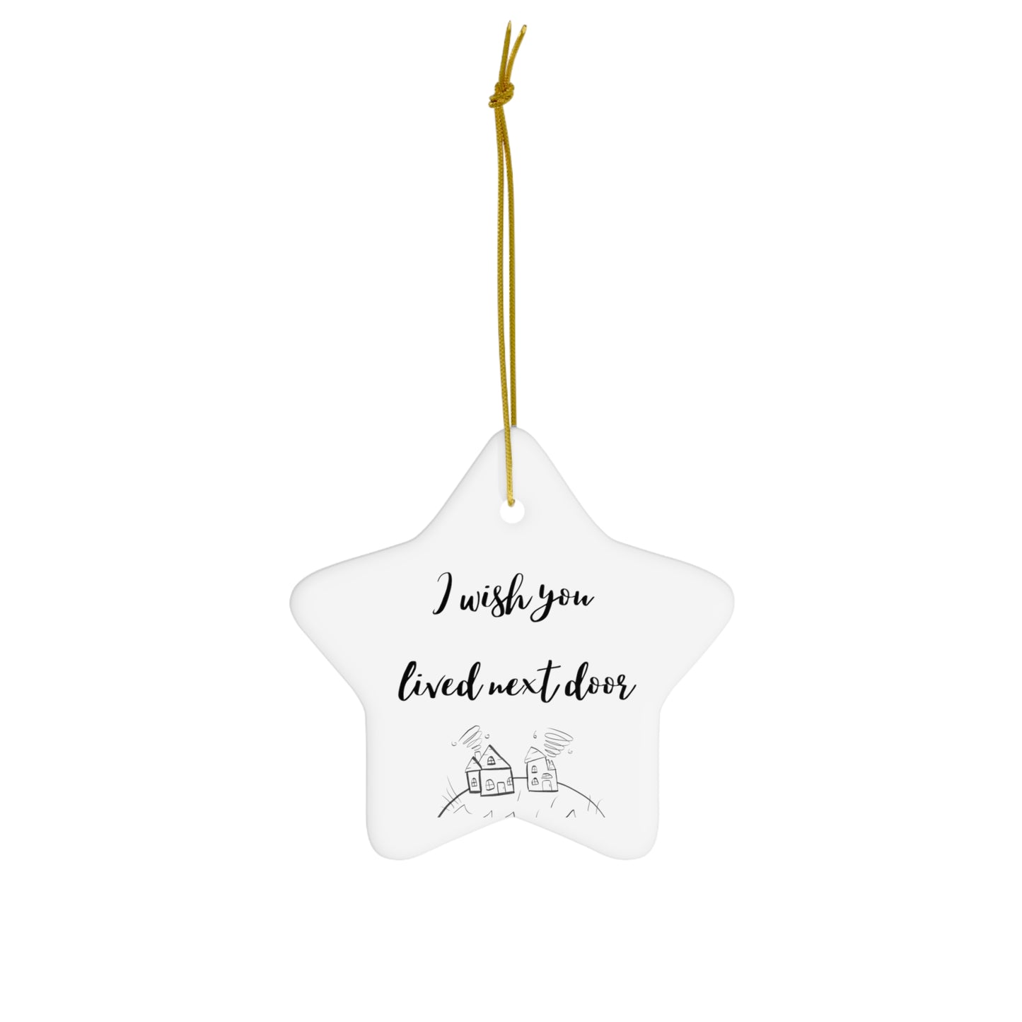 I Wish You Lived Next Door Ceramic Ornament, 4 Shapes