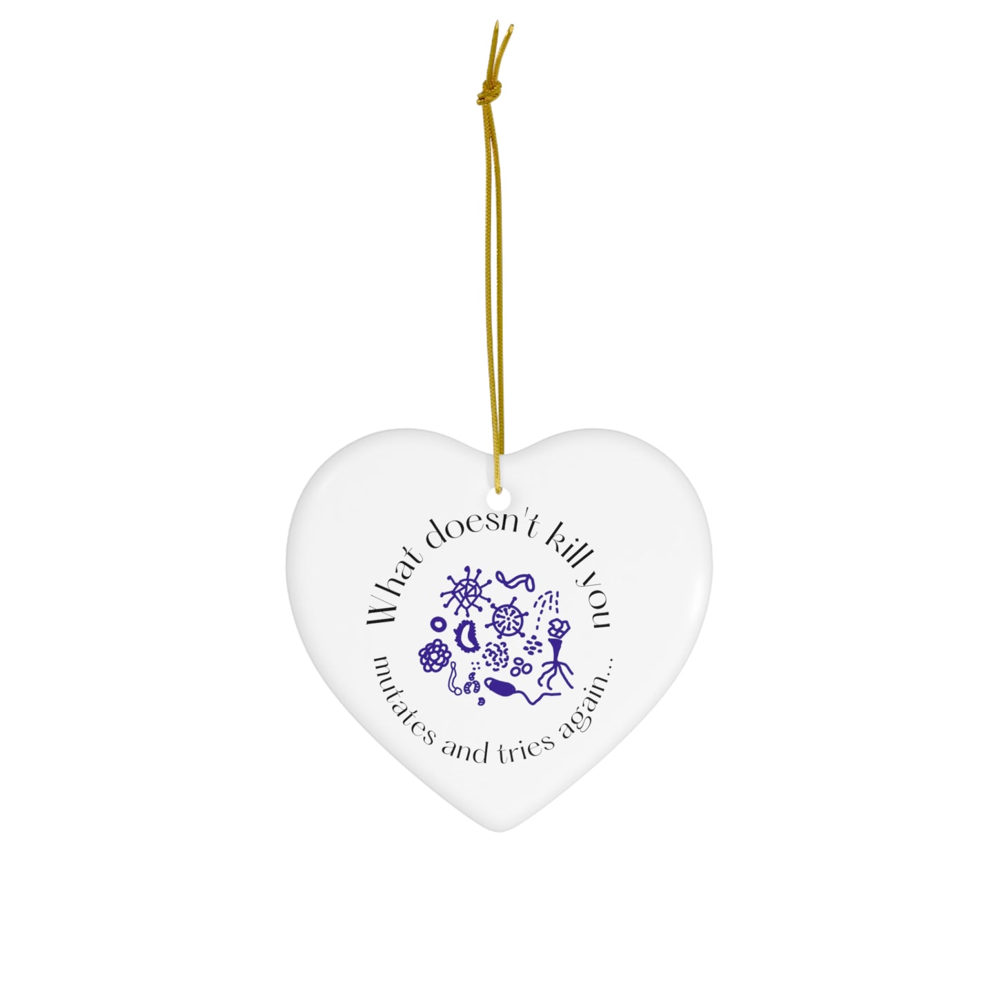 What doesnt kill you mutates and tries again Christmas Ornament, Ceramic Ornament, 4 Shapes