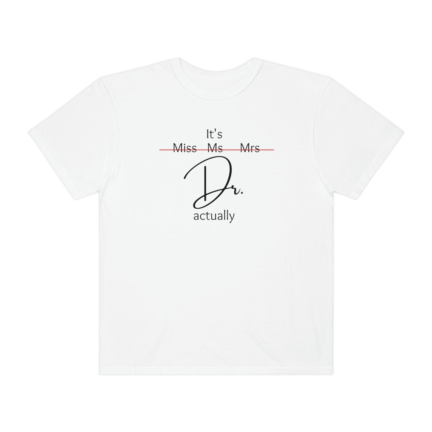 Comfort Color Its Doctor Actually T-Shirt, Doctor Gift