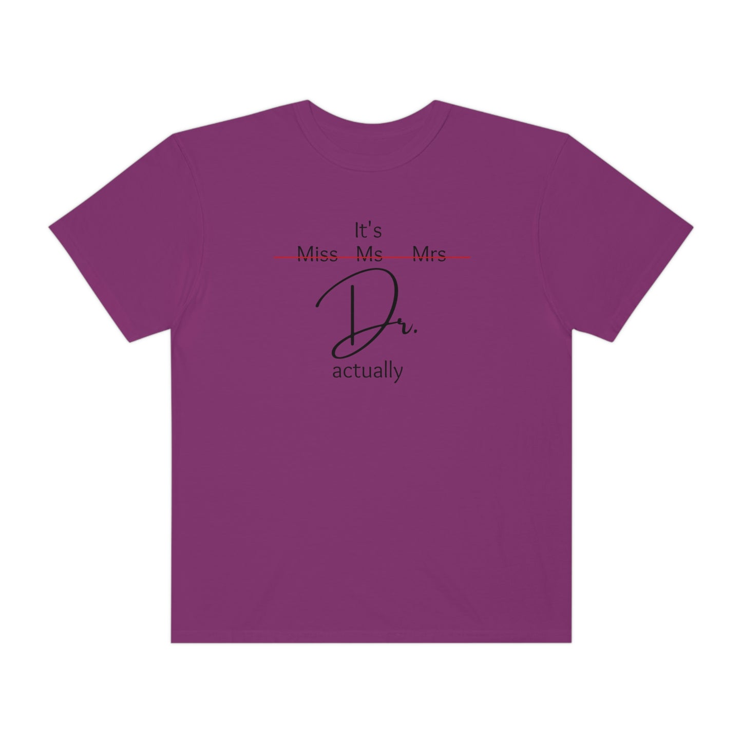 Comfort Color Its Doctor Actually T-Shirt, Doctor Gift