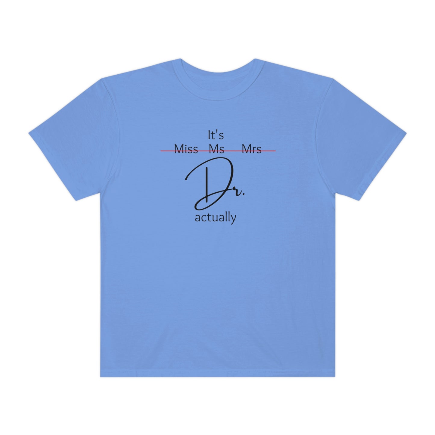 Comfort Color Its Doctor Actually T-Shirt, Doctor Gift