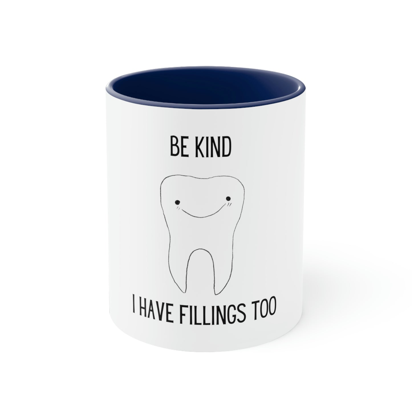 Be Kind...I Have Fillings Too! Accent Coffee Mug, 11oz, 5 colors available