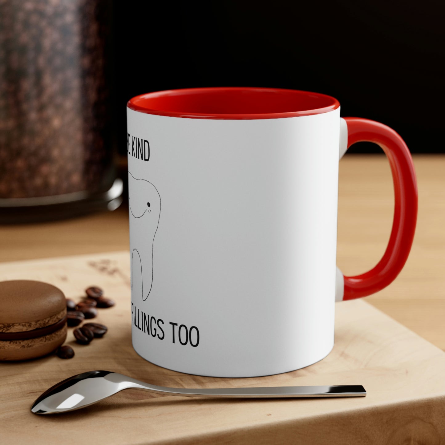 Be Kind...I Have Fillings Too! Accent Coffee Mug, 11oz, 5 colors available