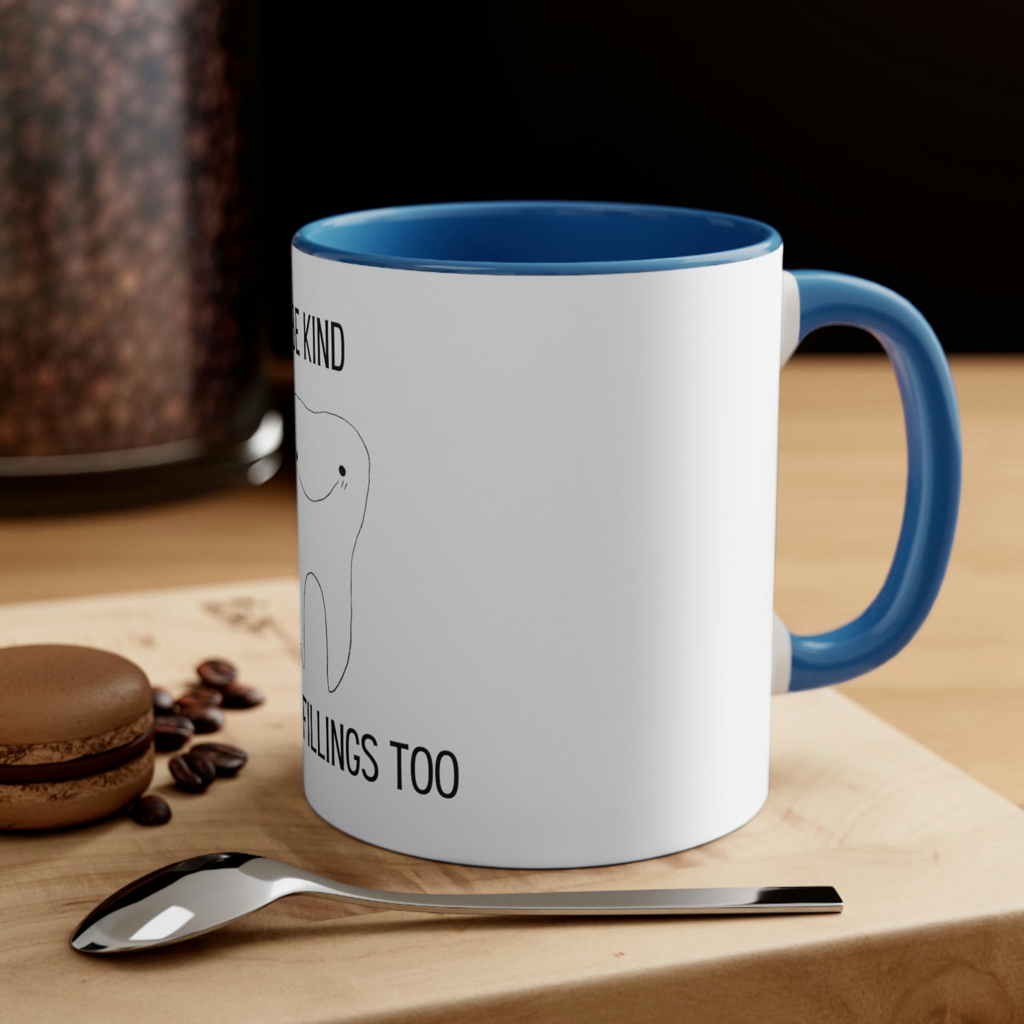Be Kind...I Have Fillings Too! Accent Coffee Mug, 11oz, 5 colors available
