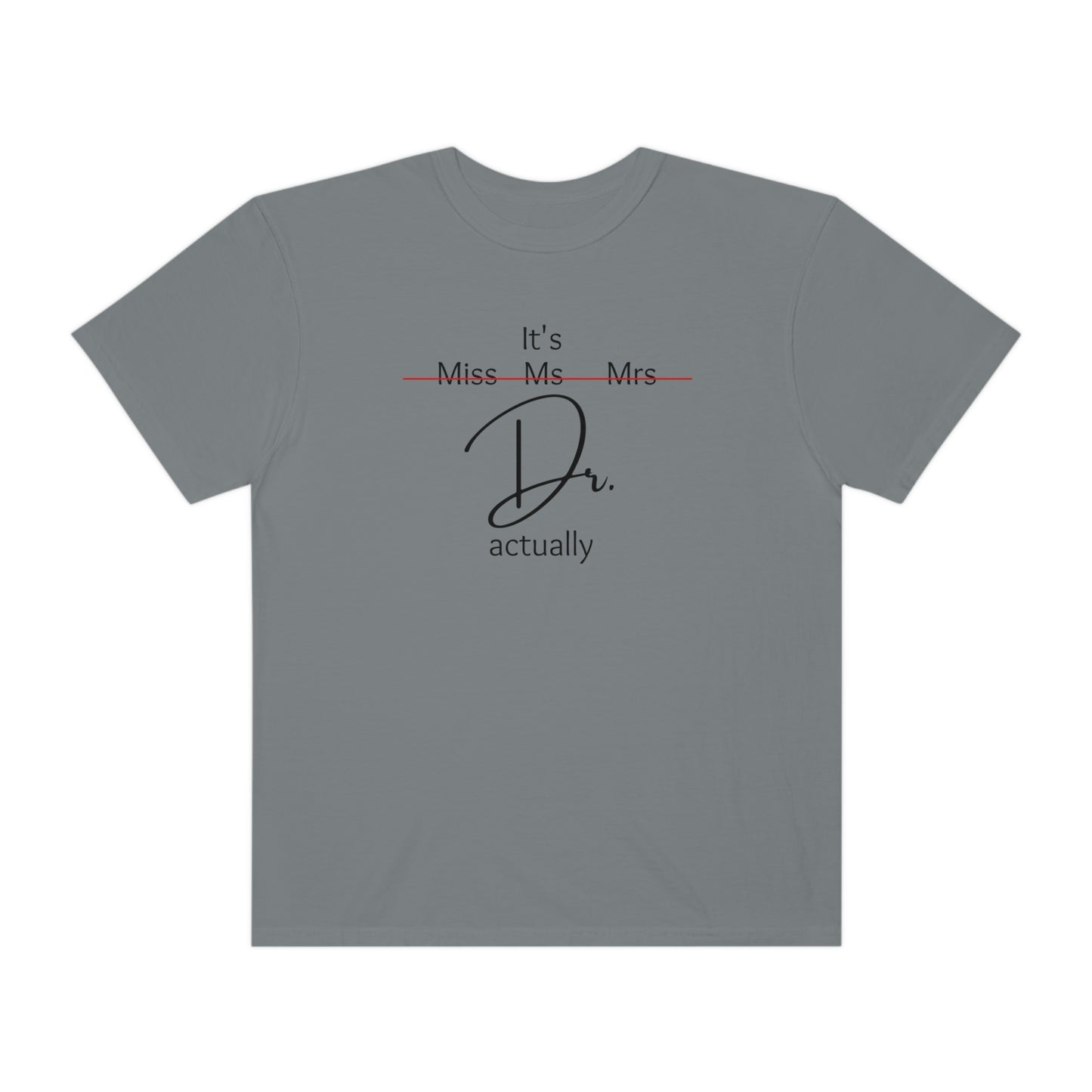 Comfort Color Its Doctor Actually T-Shirt, Doctor Gift