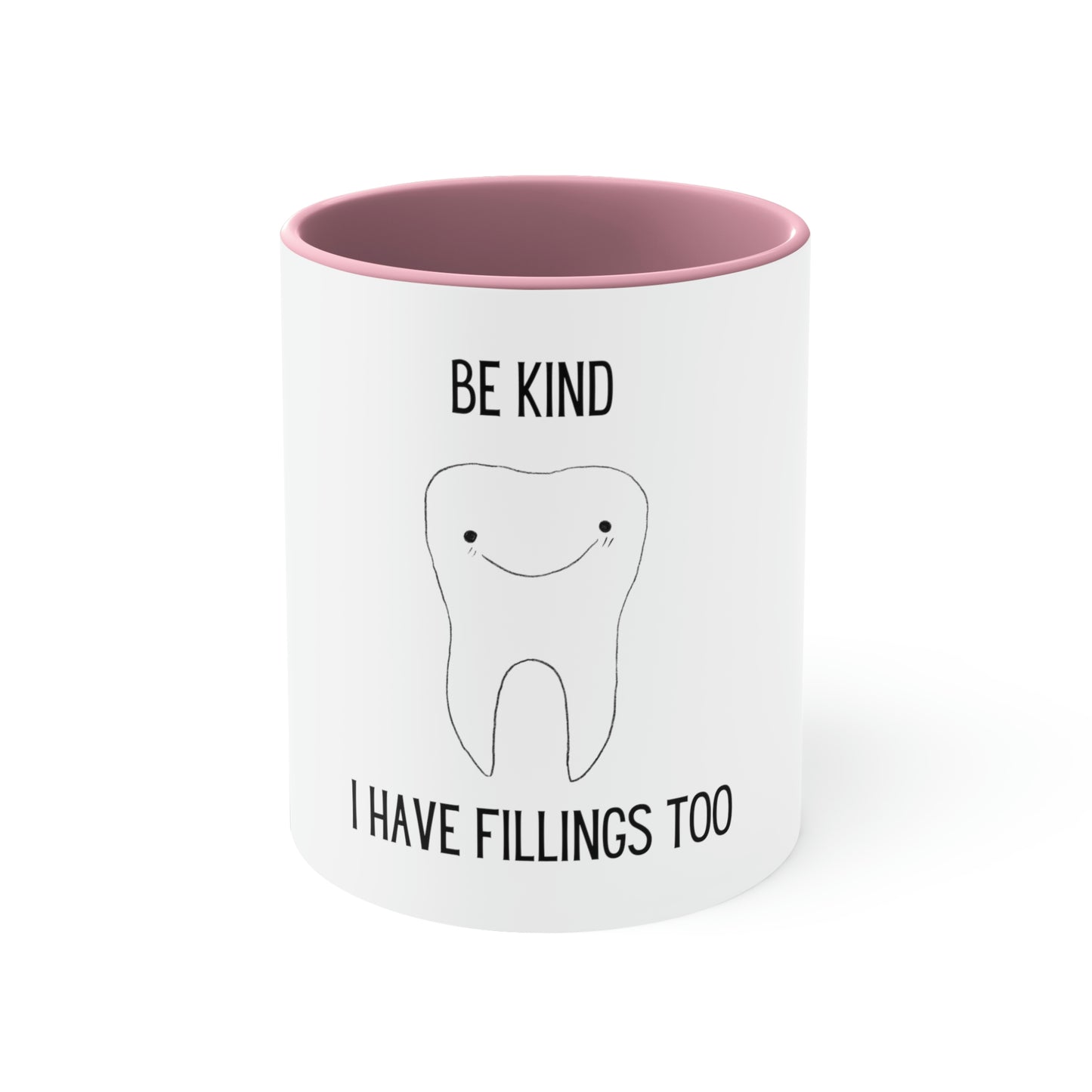 Be Kind...I Have Fillings Too! Accent Coffee Mug, 11oz, 5 colors available