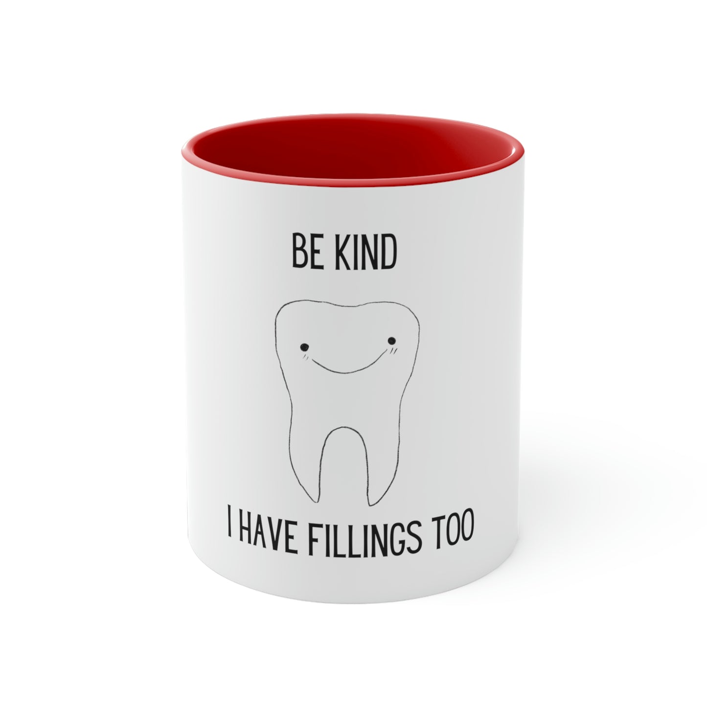 Be Kind...I Have Fillings Too! Accent Coffee Mug, 11oz, 5 colors available