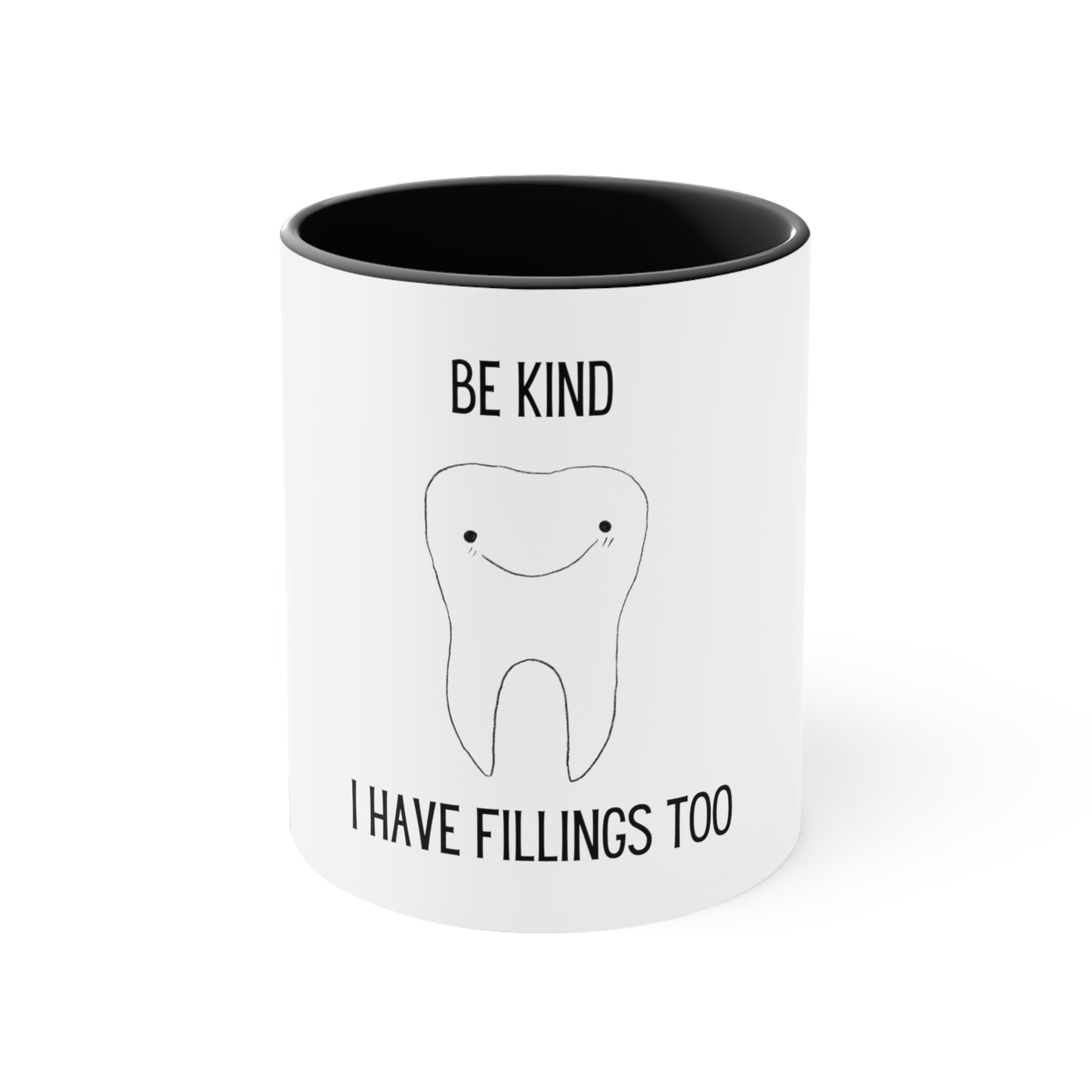 Be Kind...I Have Fillings Too! Accent Coffee Mug, 11oz, 5 colors available