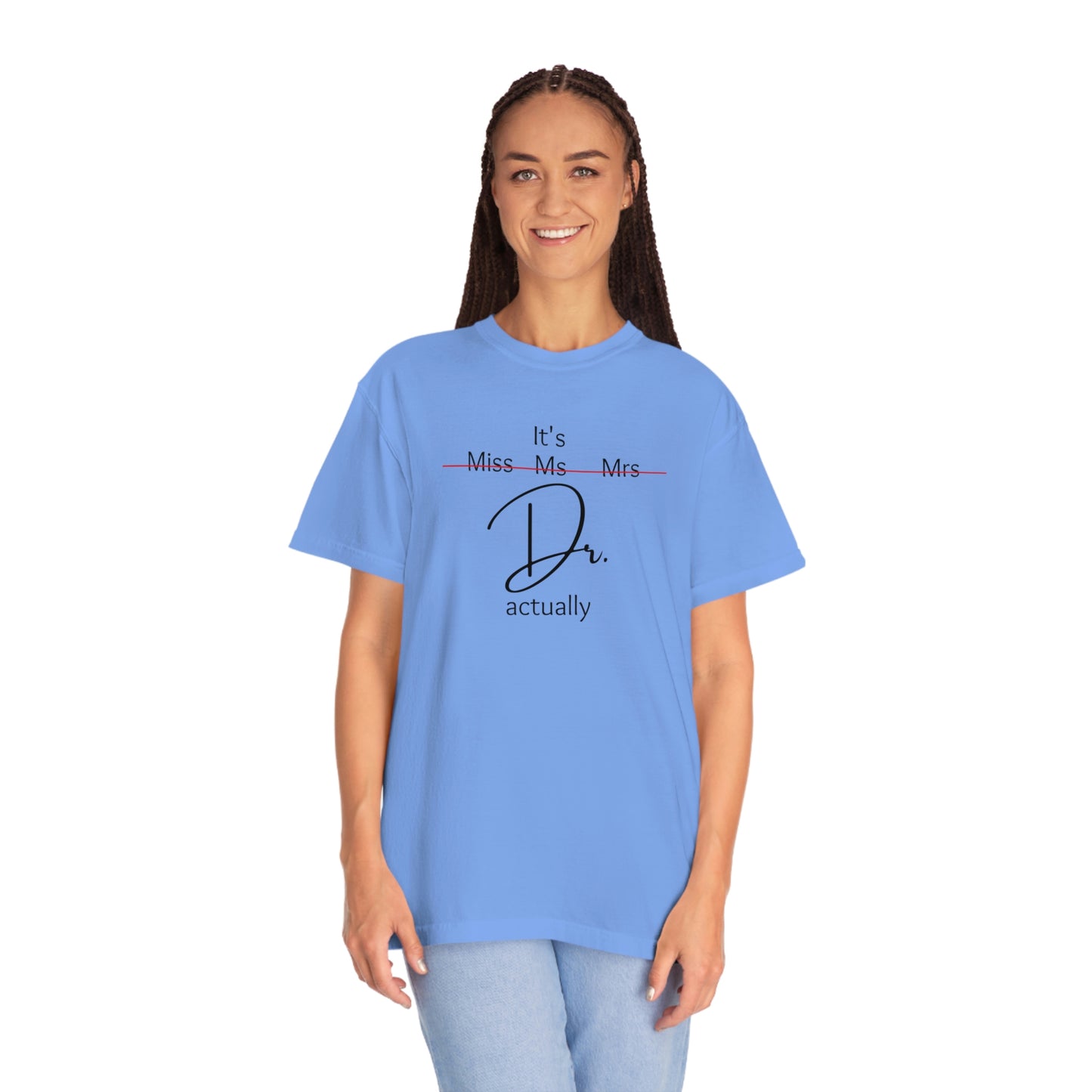 Comfort Color Its Doctor Actually T-Shirt, Doctor Gift