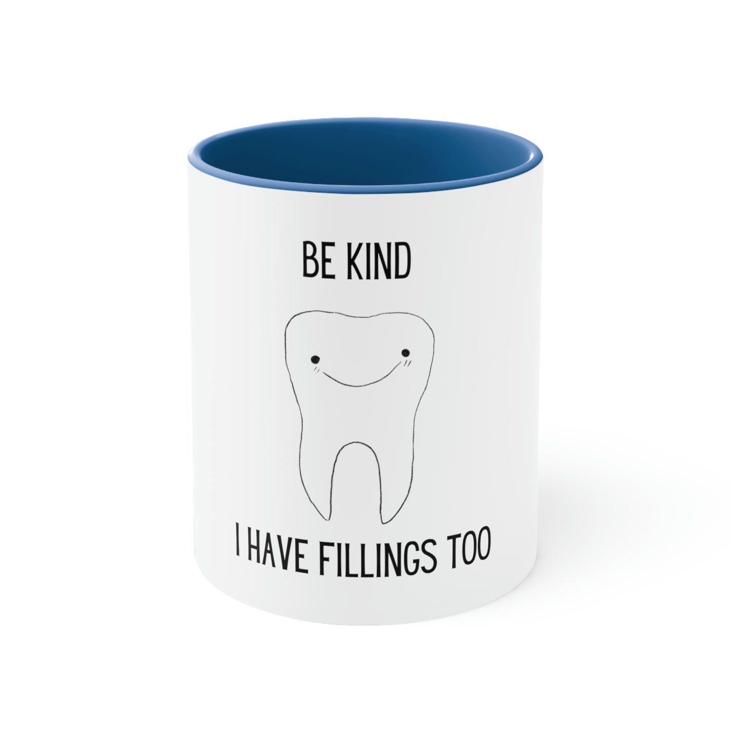 Be Kind...I Have Fillings Too! Accent Coffee Mug, 11oz, 5 colors available