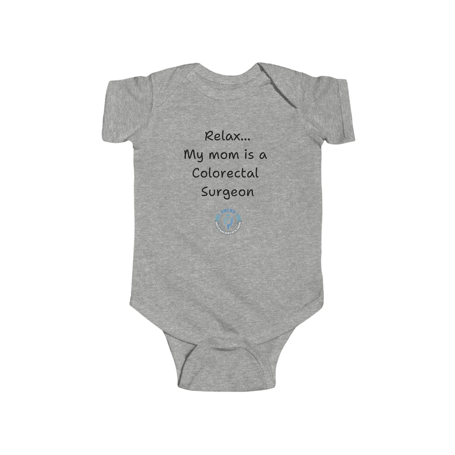 Relax My Mom is a Colorectal Surgeon Infant Fine Jersey Bodysuit