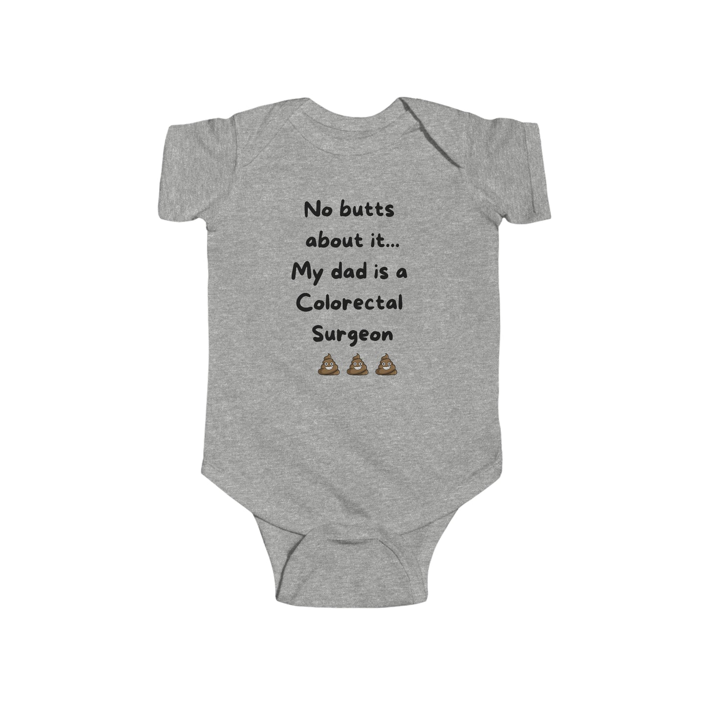 No Butts About It, My Dad is a Colorectal Surgeon Infant Fine Jersey Bodysuit