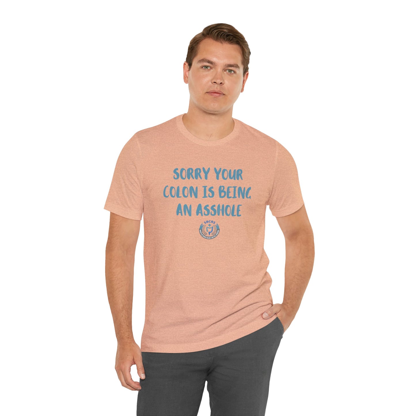 Sorry Your Colon is Being an Asshole Tshirt