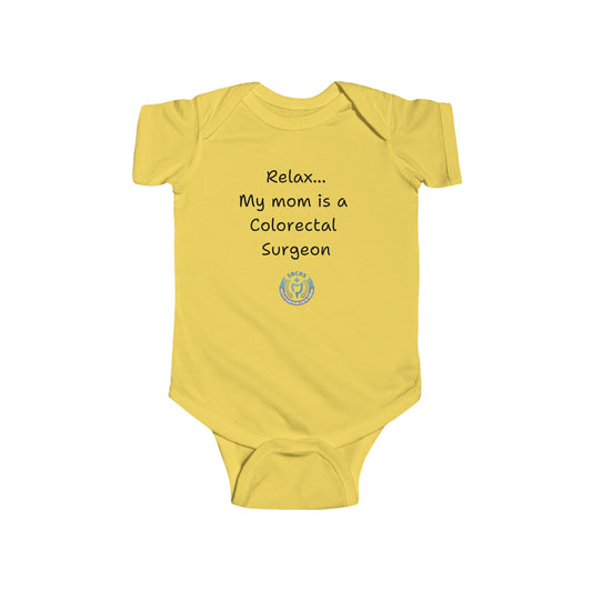 Relax My Mom is a Colorectal Surgeon Infant Fine Jersey Bodysuit