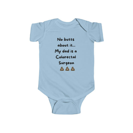 No Butts About It, My Dad is a Colorectal Surgeon Infant Fine Jersey Bodysuit