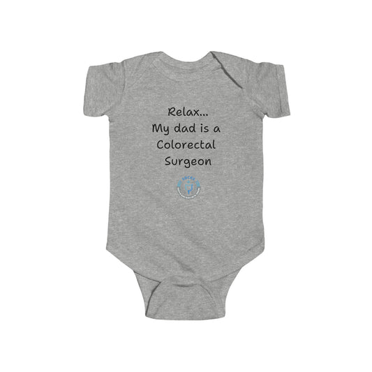 Relax My Dad is a Colorectal Surgeon Infant Fine Jersey Bodysuit