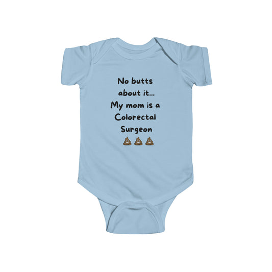 No butts about it, my mom is a Colorectal Surgeon Infant Fine Jersey Bodysuit