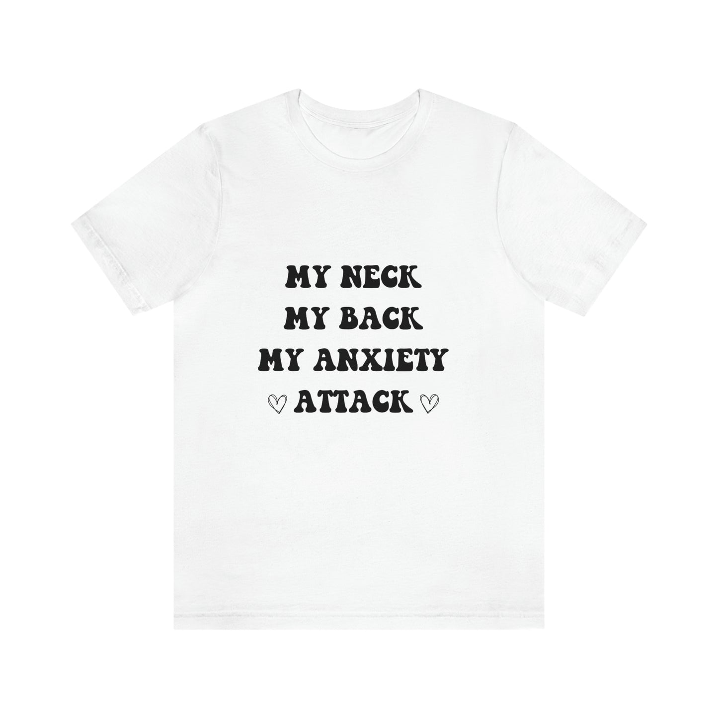 My neck my back my anxiety attack, anxious, ocd, funny tshit, gift for her, gift for him