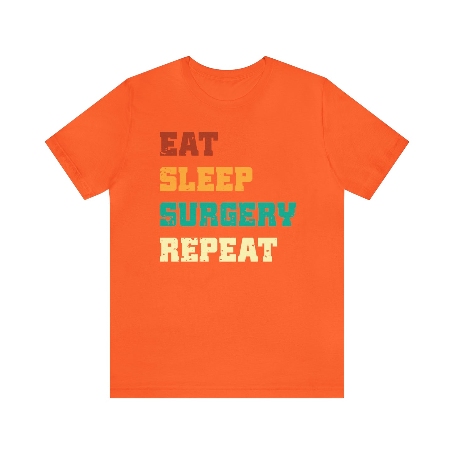 Eat Sleep Surgery Repeat, Unisex T-shirt, Mothers Day, Fathers Day, Doctor, Surgeon, Surgical Team Gift