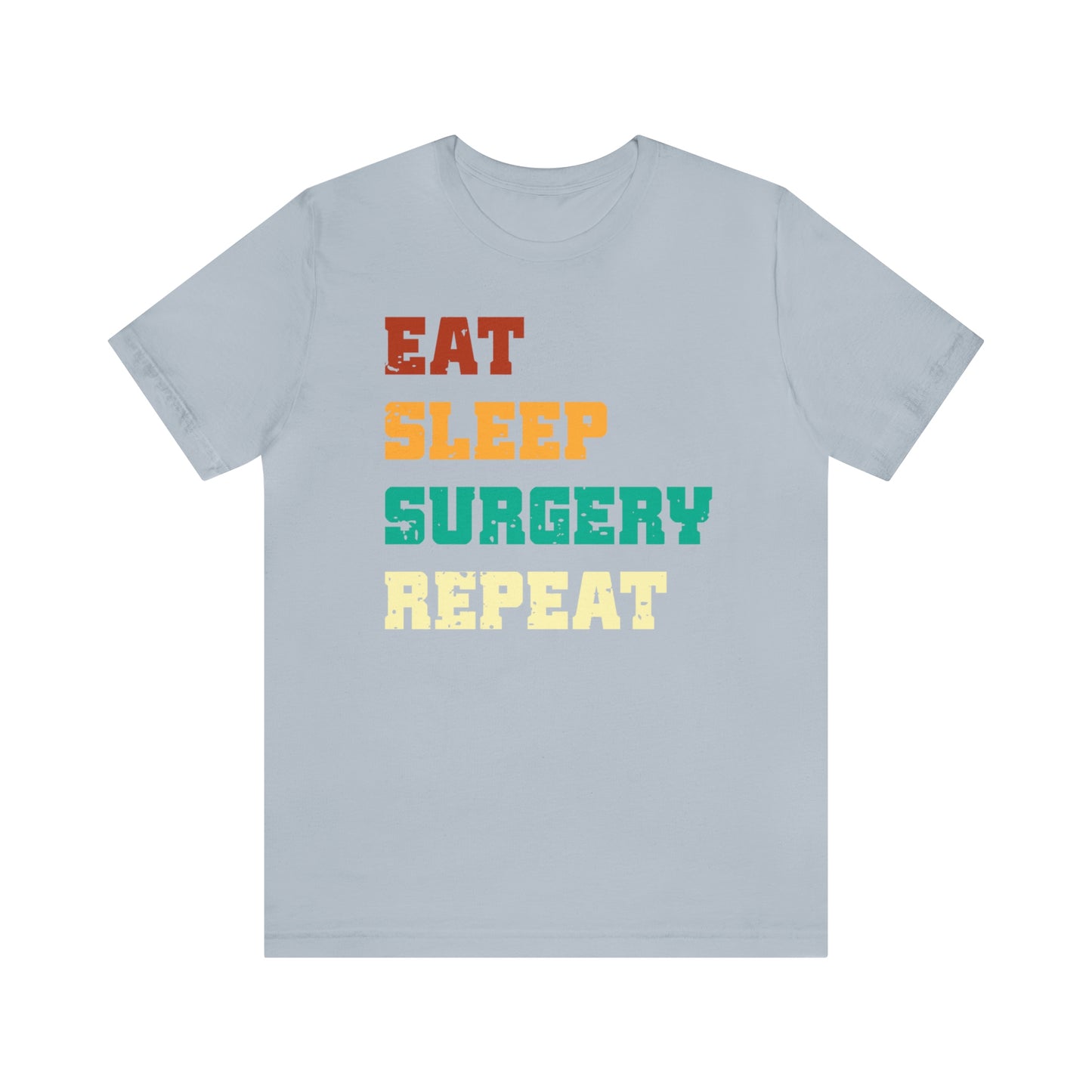 Eat Sleep Surgery Repeat, Unisex T-shirt, Mothers Day, Fathers Day, Doctor, Surgeon, Surgical Team Gift