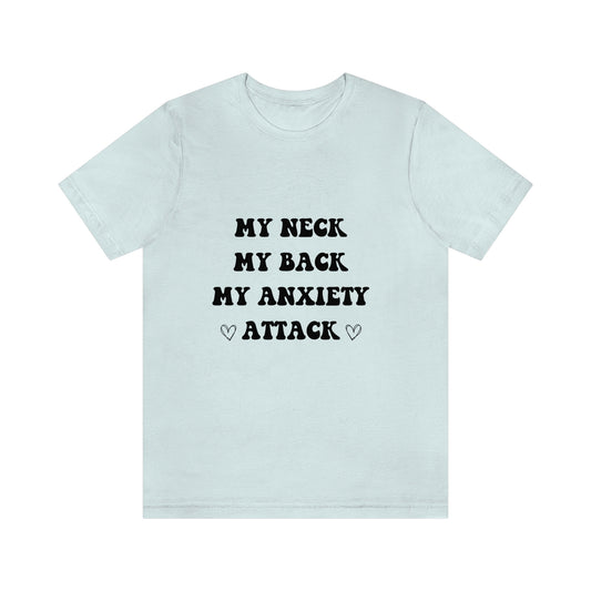My neck my back my anxiety attack t-shirt