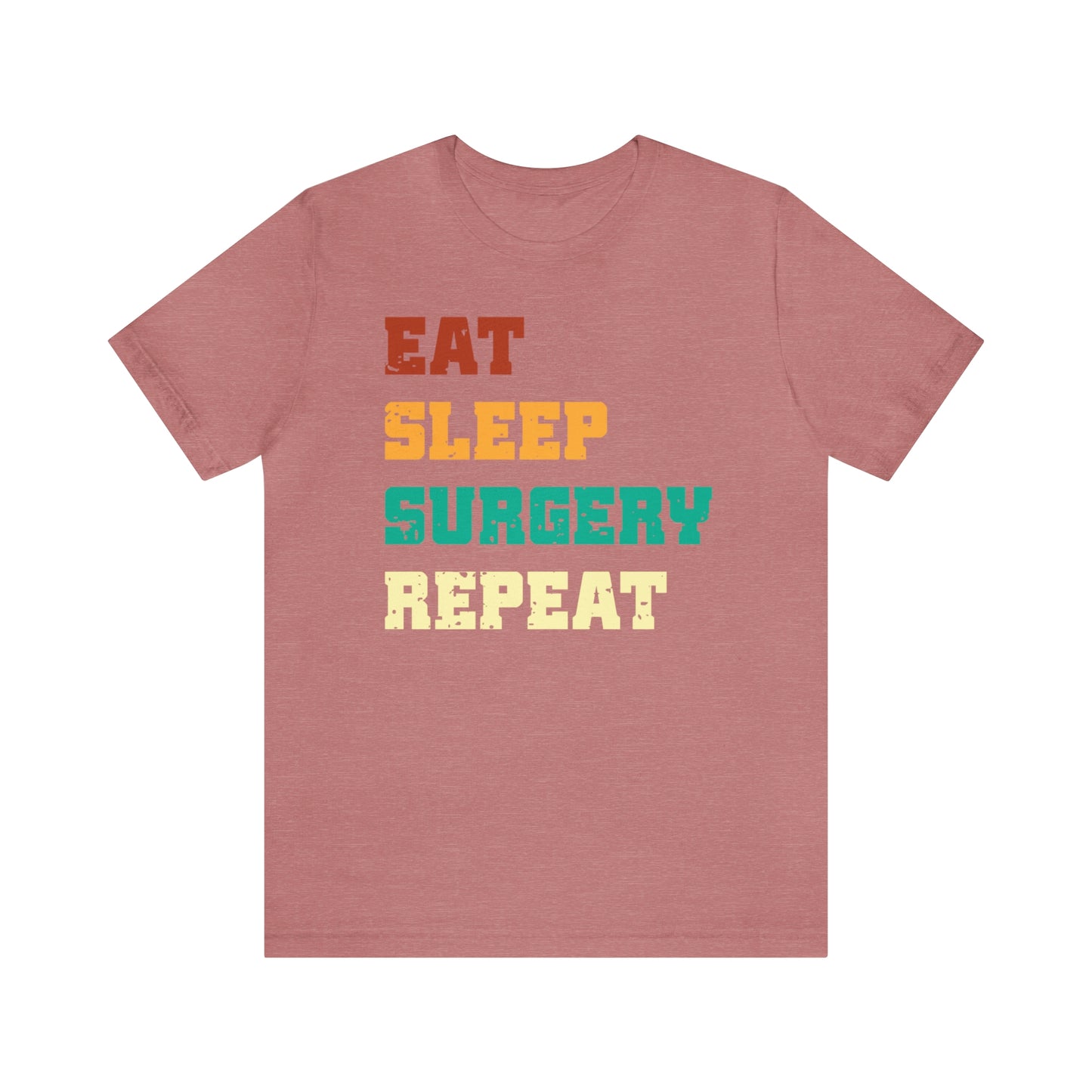 Eat Sleep Surgery Repeat, Unisex T-shirt, Mothers Day, Fathers Day, Doctor, Surgeon, Surgical Team Gift