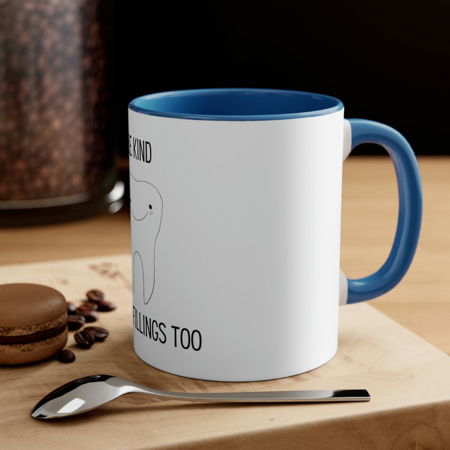 Be Kind...I Have Fillings Too!  Accent Coffee Mug, 11oz, 5 colors available