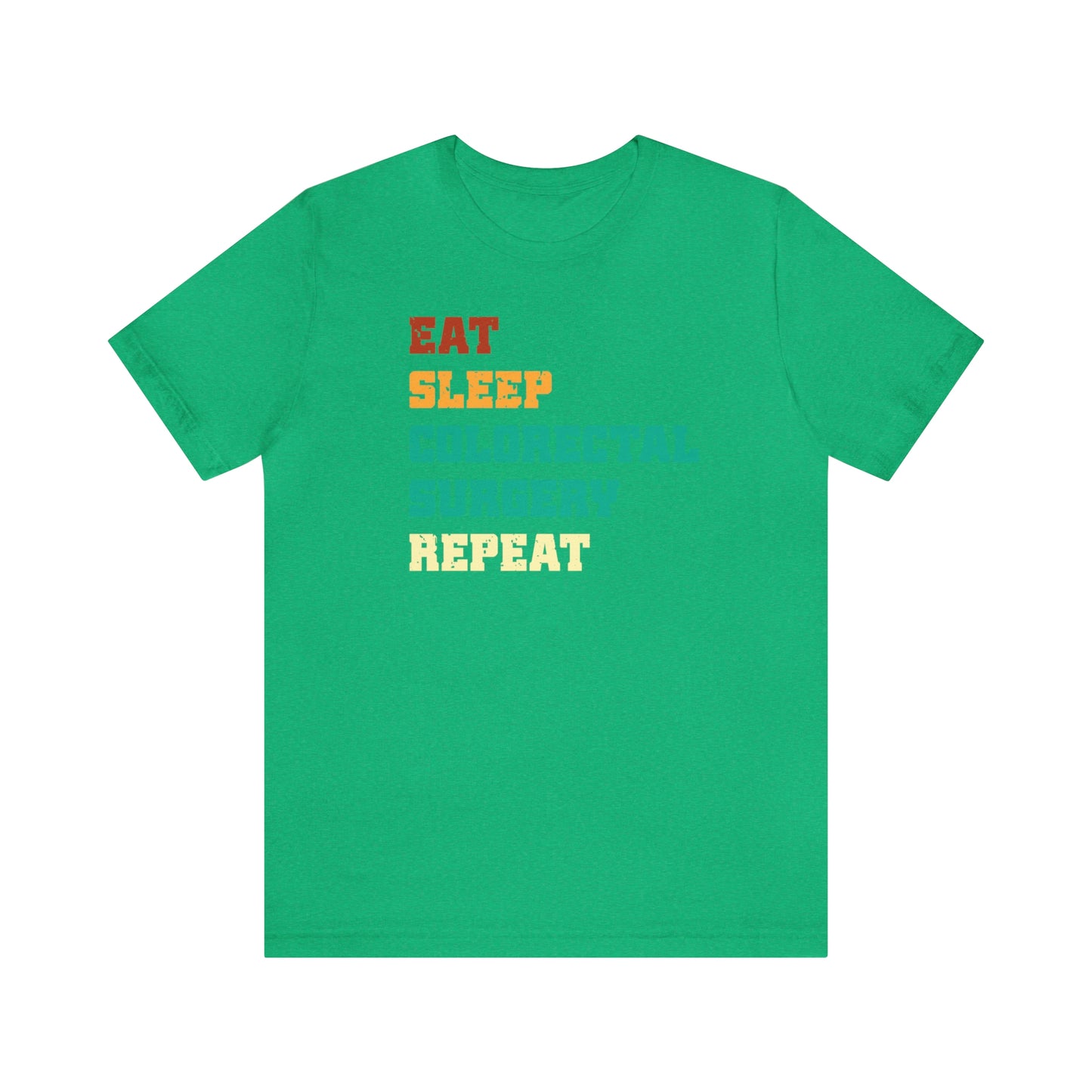 Eat Sleep Colorectal Surgery Repeat, Unisex T-shirt, Mothers Day, Fathers Day, Doctor, Surgeon, Surgical Team Gift