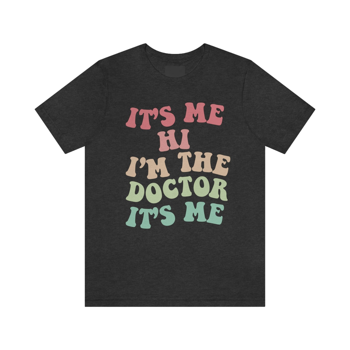 Funny Trending Shirt, Its Me Hi Im the Doctor Its Me Tshirt, Taylor Swiftie, T-shirt, Funny Sayings Shirt, Doctor, Healthcare