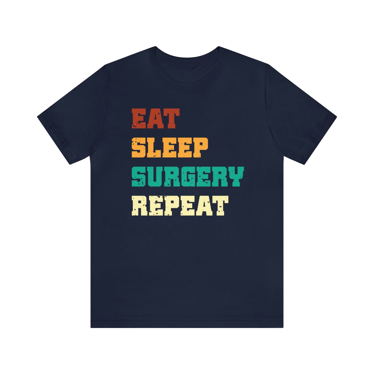 Eat Sleep Surgery Repeat, Unisex T-shirt, Mothers Day, Fathers Day, Doctor, Surgeon, Surgical Team Gift