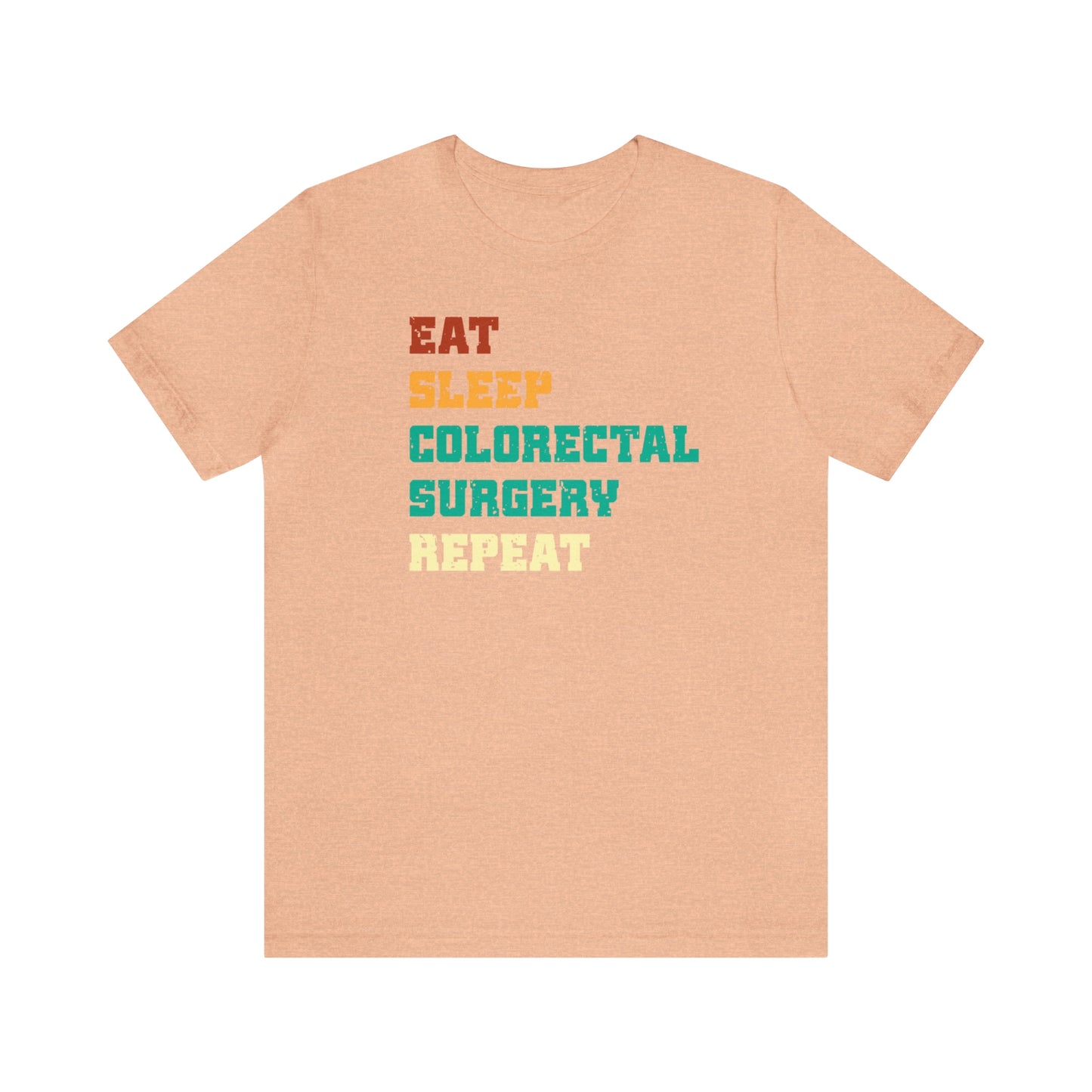 Eat Sleep Colorectal Surgery Repeat, Unisex T-shirt, Mothers Day, Fathers Day, Doctor, Surgeon, Surgical Team Gift