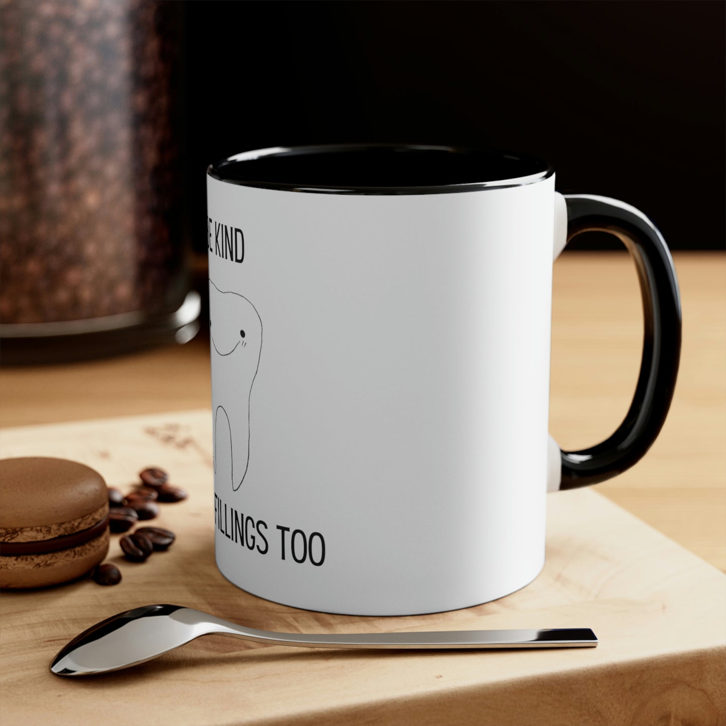 Be Kind...I Have Fillings Too!  Accent Coffee Mug, 11oz, 5 colors available