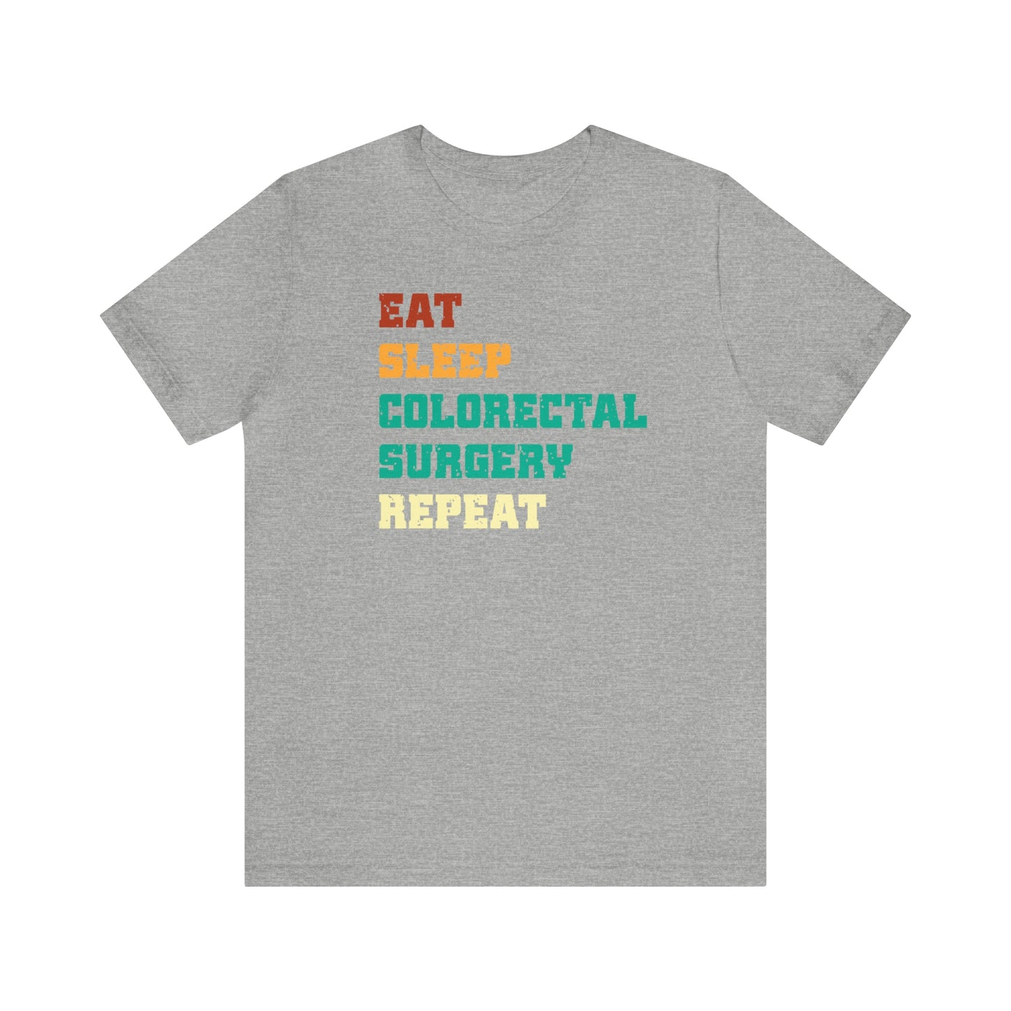 Eat Sleep Colorectal Surgery Repeat, Unisex T-shirt, Mothers Day, Fathers Day, Doctor, Surgeon, Surgical Team Gift